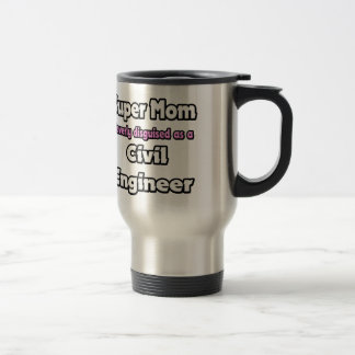 Taza De Viaje Super Mamá... Ingeniero Civil