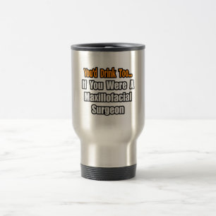 Taza De Viaje También beberías... cirujano maxillofacial