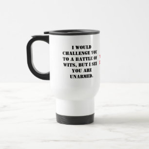 Taza De Viaje Te desafiaría a una batalla de ingenio, pero yo