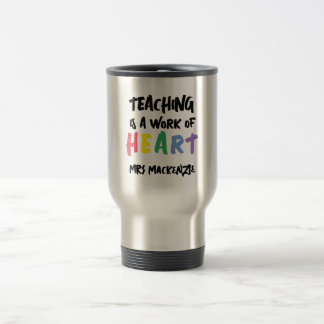 Taza De Viaje Teaching is a Work of Heart Personalized