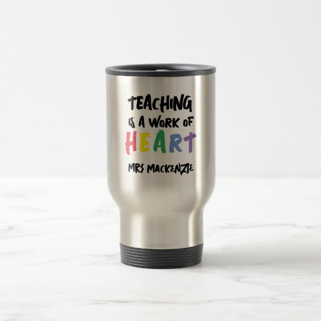 Taza De Viaje Teaching is a Work of Heart Personalized (Centro)