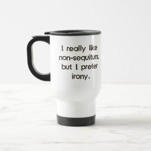 Taza De Viaje Tengo gusto de Non-Sequiturs pero prefiero ironía