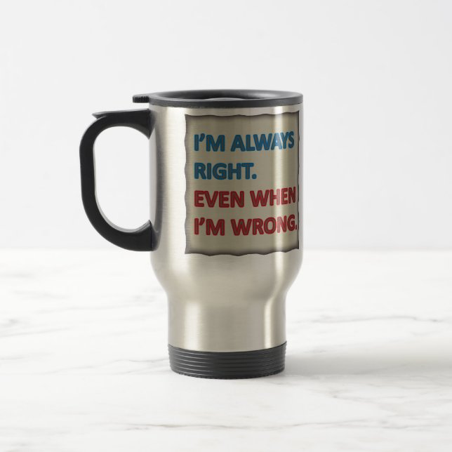Taza De Viaje Tengo siempre razón (Izquierda)