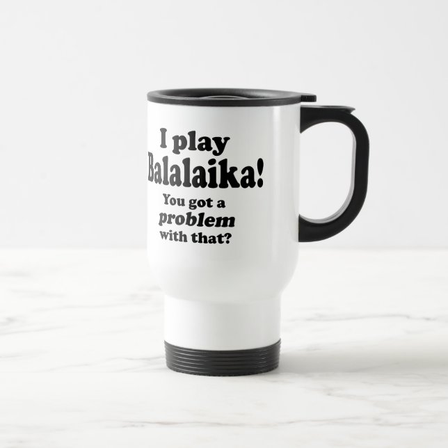 Taza De Viaje Tengo Un Problema Con Eso, Balalaika Travel Mug (Derecha)