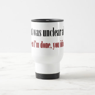 Taza De Viaje Todavía no he terminado, idiota