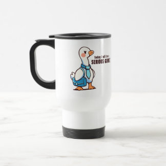 Taza De Viaje Today I Will be a Serious Goose