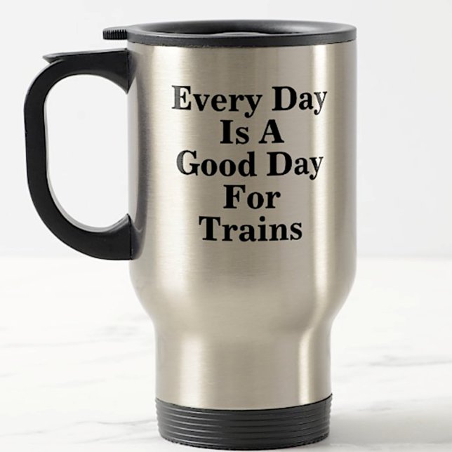 Taza De Viaje Todos los días es un buen día para los trenes, fan (Subido por el creador)