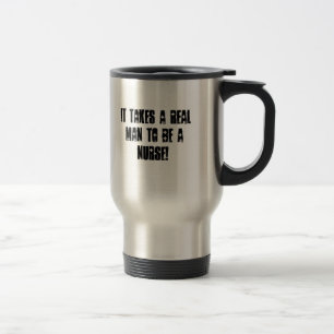 TAZA DE VIAJE ¡TOMA A UN HOMBRE REAL PARA SER ENFERMERA!