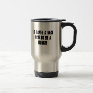 TAZA DE VIAJE ¡TOMA A UN HOMBRE REAL PARA SER ENFERMERA!