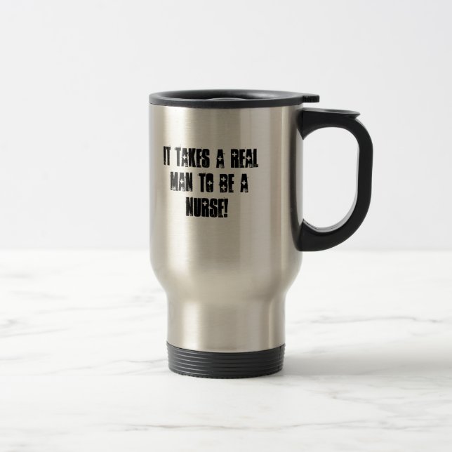 TAZA DE VIAJE ¡TOMA A UN HOMBRE REAL PARA SER ENFERMERA! (Derecha)