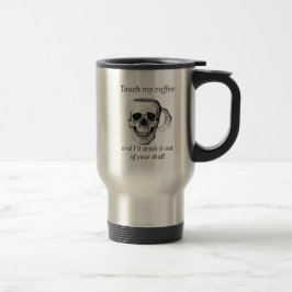Taza De Viaje Toque mi café y lo bebo de tu cráneo