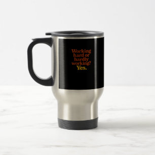 Taza De Viaje Trabajar duro o trabajar duro Sí - Trabajo diverti