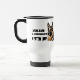 Taza De Viaje Trabajo Duro Para Que Mi Perro Tenga una Vida Mejo