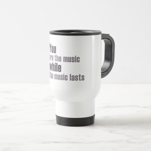 Taza De Viaje usted es la música mientras que la música dura (Anverso derecho)