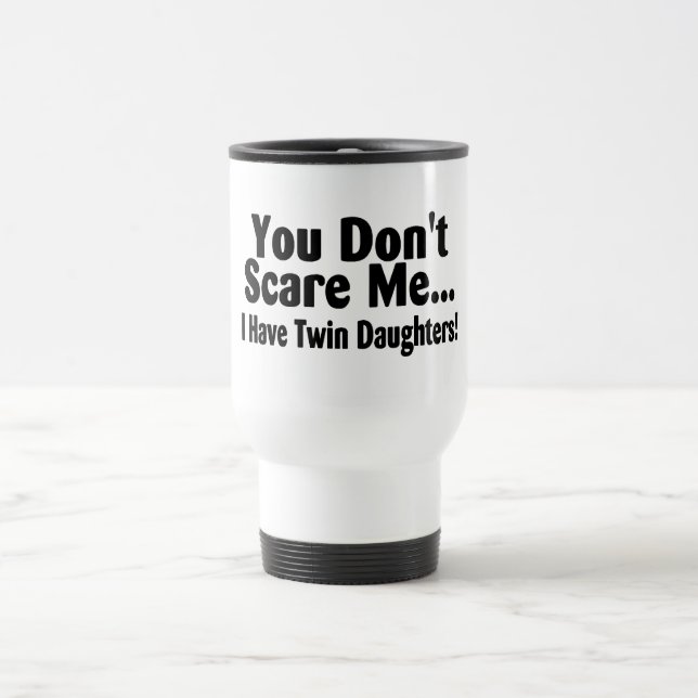 Taza De Viaje Usted no me asusta que tengo hijas gemelas (Centro)