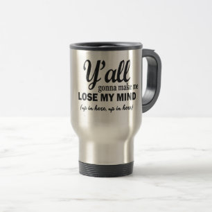 TAZA DE VIAJE USTED QUE VA A HACER QUE PIERDE MI MENTE