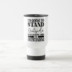 Taza De Viaje Voy A Irme A Parar Afuera Así Que Si Alguien Te Pr