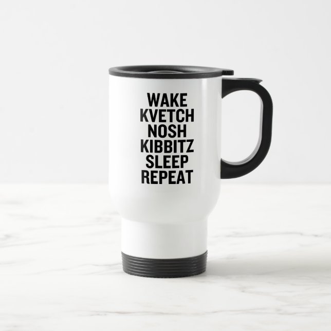 Taza De Viaje Wake Kvetch Nosh Kibbitz Sueño Repetir Funny (Derecha)