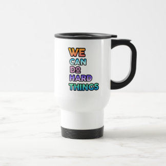 Taza De Viaje We Can Do Hard Things