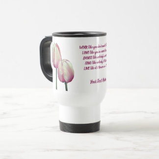 Taza De Viaje Work Love Dance Sing Tulips Inspirador