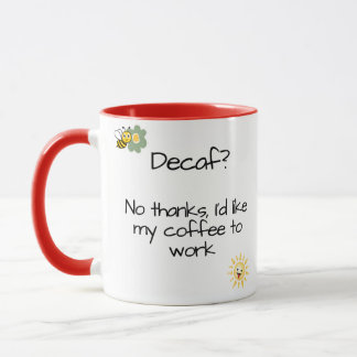 Taza "¿Decaf? No, gracias, me gustaría que mi café func
