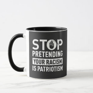 Taza Dejar de pretender tu racismo es patriotismo
