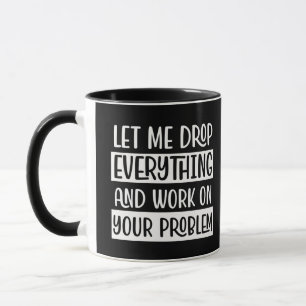 Taza Déjenme soltar todo y trabajar gracioso cita humor