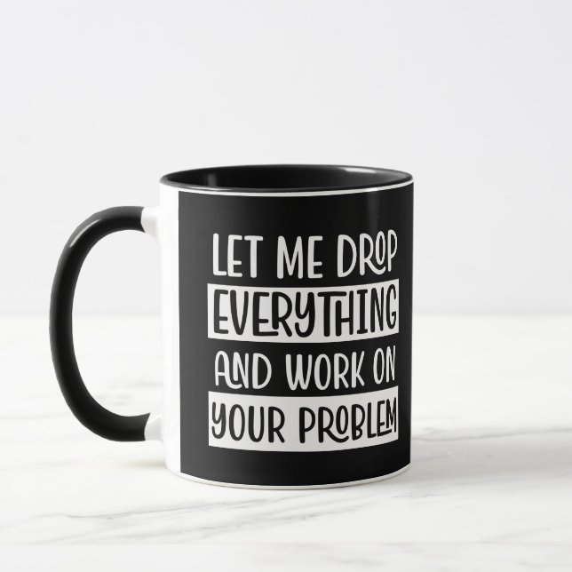 Taza Déjenme soltar todo y trabajar gracioso cita humor (Izquierda)