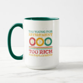 Taza Demasiado joven para la jubilación, demasiado rico