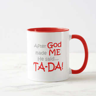 Taza Después de que dios me hiciera, él dijo….¡TA-DA!!