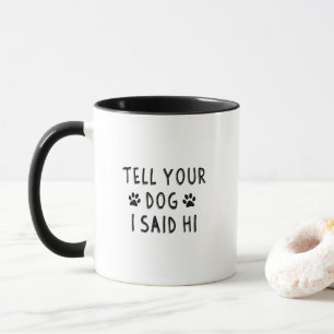 Taza Dile a tu perro que te dije hola