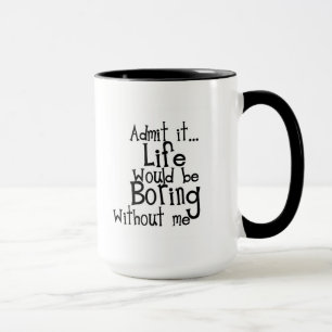 TAZA DIVERSIÓN DICIENDO QUE ADMITEN LA VIDA ABURRIENDO