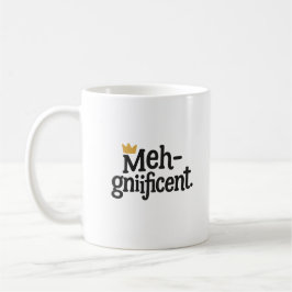 Taza divertida "Meh-gnifica" – Taza de café sarcás