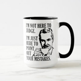 Taza Divertidas tonterías de "No está aquí para juzgar"