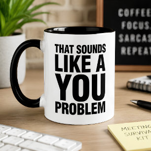 Taza Divertido Eso Suena Como un Problema Tuyo Sarcásti
