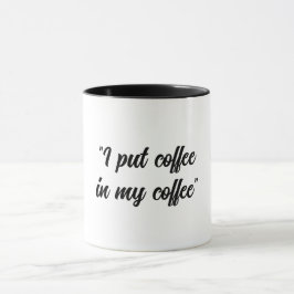 Taza Divertido Poner café en mi Café