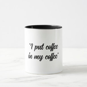 Taza Divertido Poner café en mi Café
