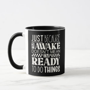 Taza Divertido Solo Porque Estoy Despierto No Significa