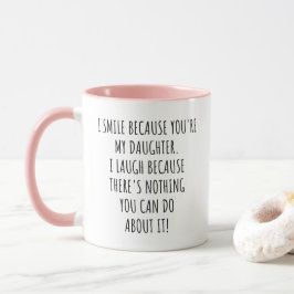 Taza Divertido Sonrío Porque Eres Mi Hija
