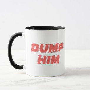 Taza Dump Him Mug