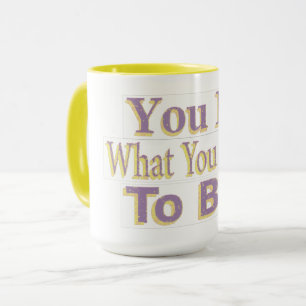 Taza El diseño dice "¡Eres lo que quieres ser!", ¡Compr