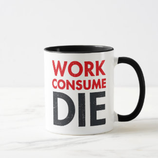 Taza El trabajo del capitalismo consume la muerte