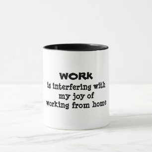 Taza El trabajo interfiere con el humor divertido
