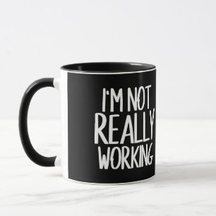 Taza En realidad no estoy trabajando mal