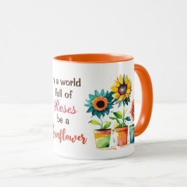 Taza En un mundo lleno de Rosas, sé girasol