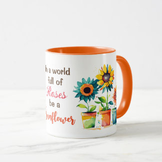 Taza En un mundo lleno de Rosas, sé girasol