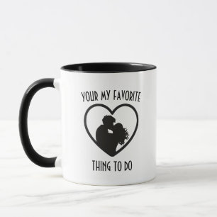 Taza Eres Mi Cosa Favorita Para Hacer