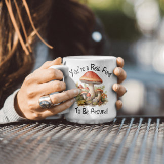 Taza Eres un verdadero hongo para estar cerca de Mug
