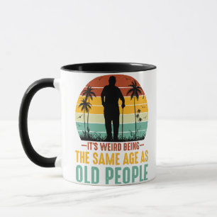 Taza Es raro ser de la misma edad que los ancianos