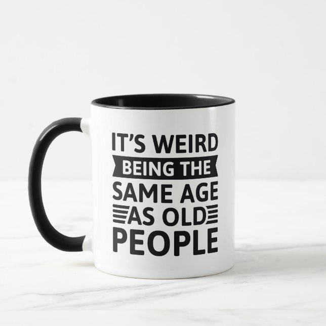 Taza Es raro ser de la misma edad que los ancianos (Izquierda)